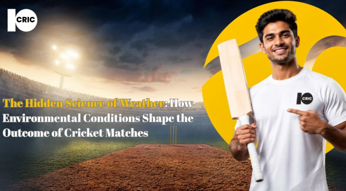 The Hidden Science of Weather: How Environmental Conditions Shape the Outcome of Cricket Matches