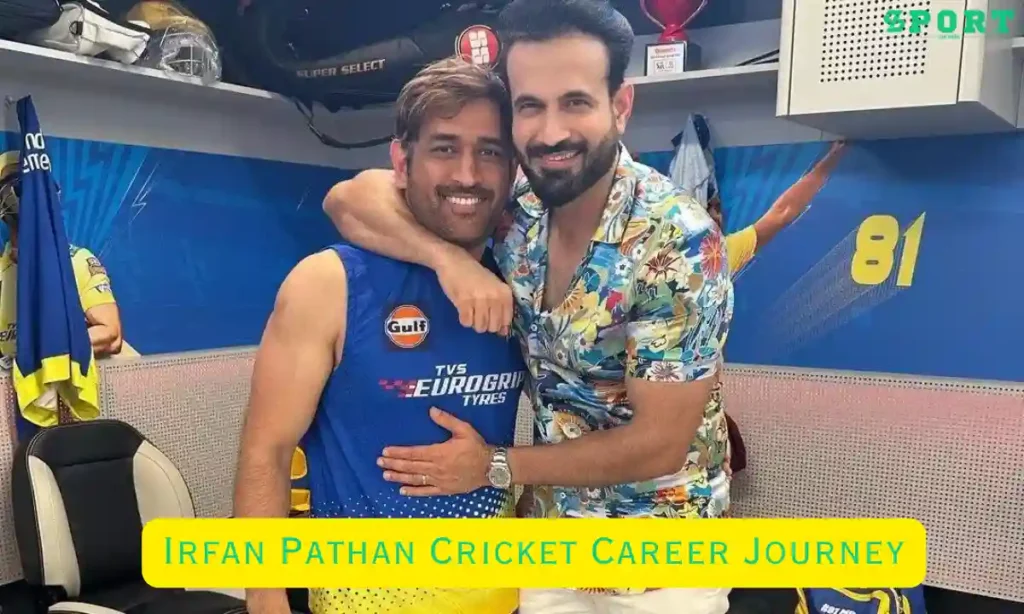 Irfan Pathan Cricket Career Journey