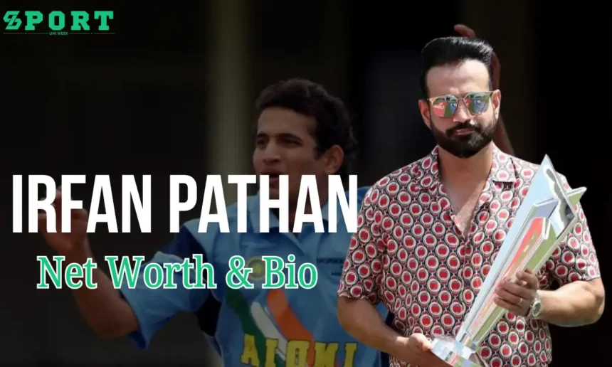 Irfan Pathan Net Worth