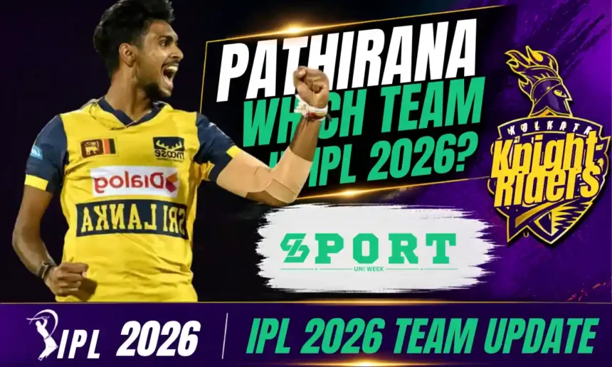 Pathirana Which Team in IPL 2026